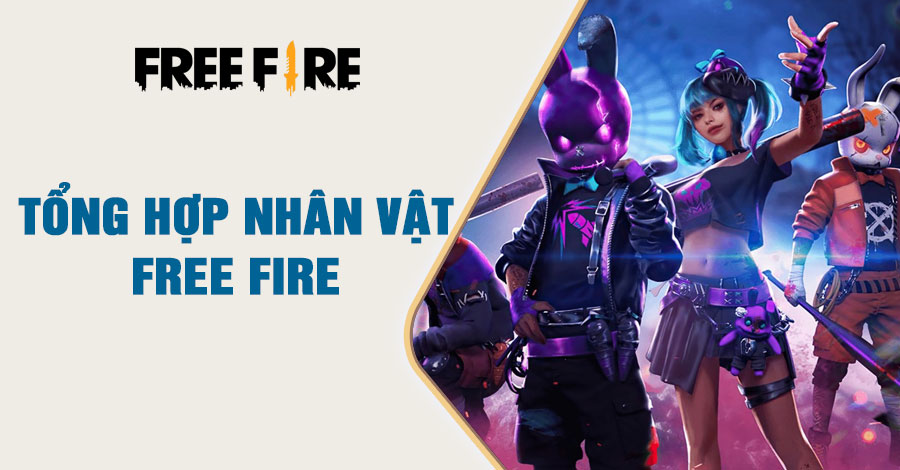 Tổng Hợp Nhân Vật Game Free Fire